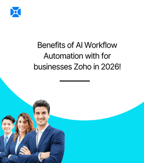 Benefits of AI Workflow Automation with Zoho for businesses in 2026!